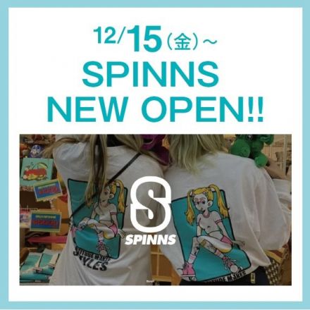 SPINNS　12/15（金）OPEN！